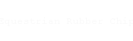 Equestrian Rubber Chip